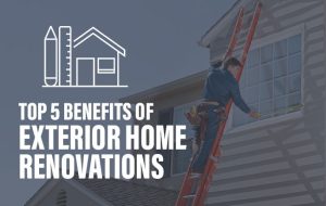 Top 5 Benefits of Exterior Home Renovations